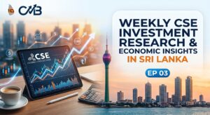 Weekly CSE Investment Research & Economic Insights in Sri Lanka EP 03